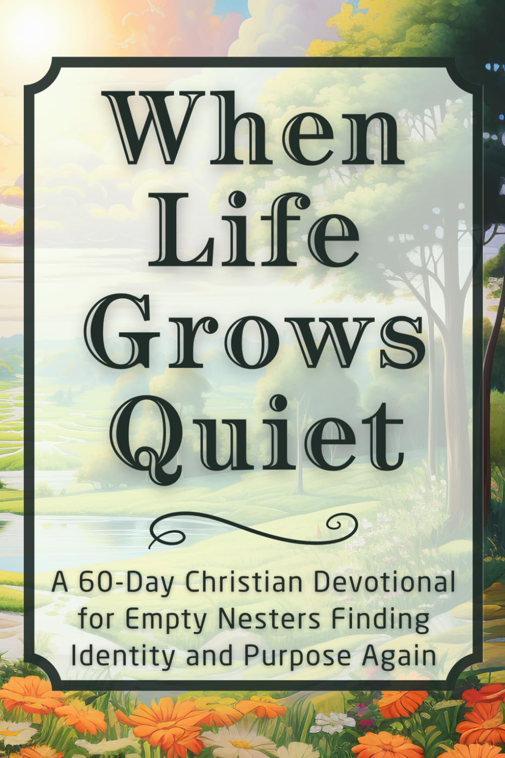 When Life Grows Quiet: A 60-Day Christian Devotional for Empty Nesters Finding Identity and Purpose Again (The Steadfast Faith Devotional Series)