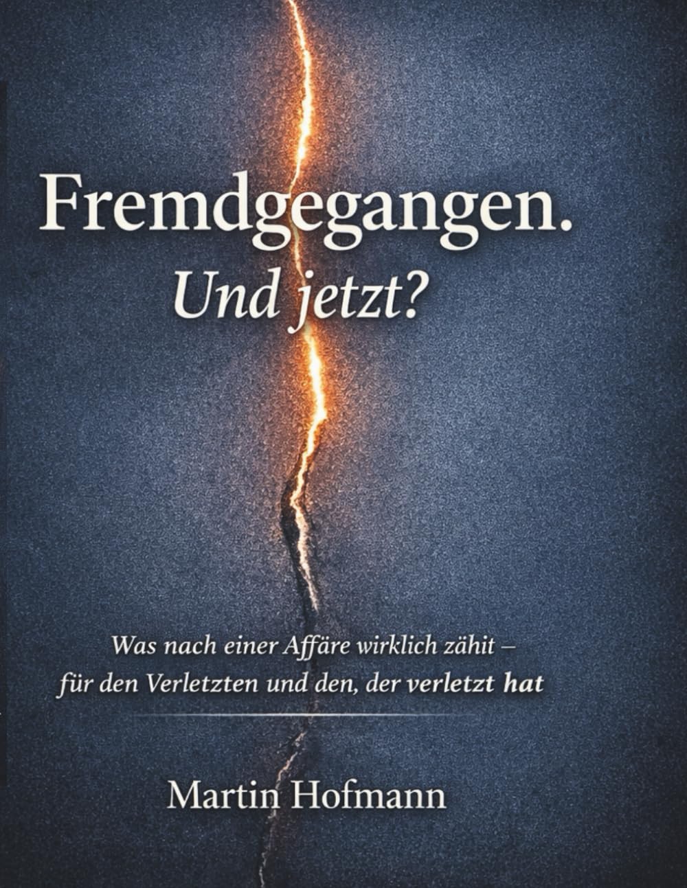 Fremdgegangen. Und jetzt?: Was nach einer Affäre wirklich zählt – für den Verletzten und den, der verletzt hat