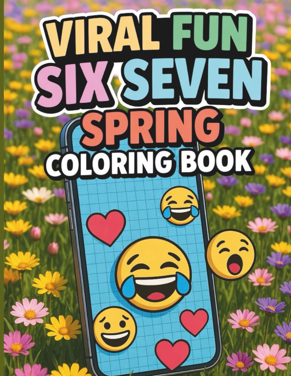 Viral Fun Six Seven Spring Coloring Book: A Hilarious Spring Themed Meme & Emoji Coloring Adventure for Kids and Teens