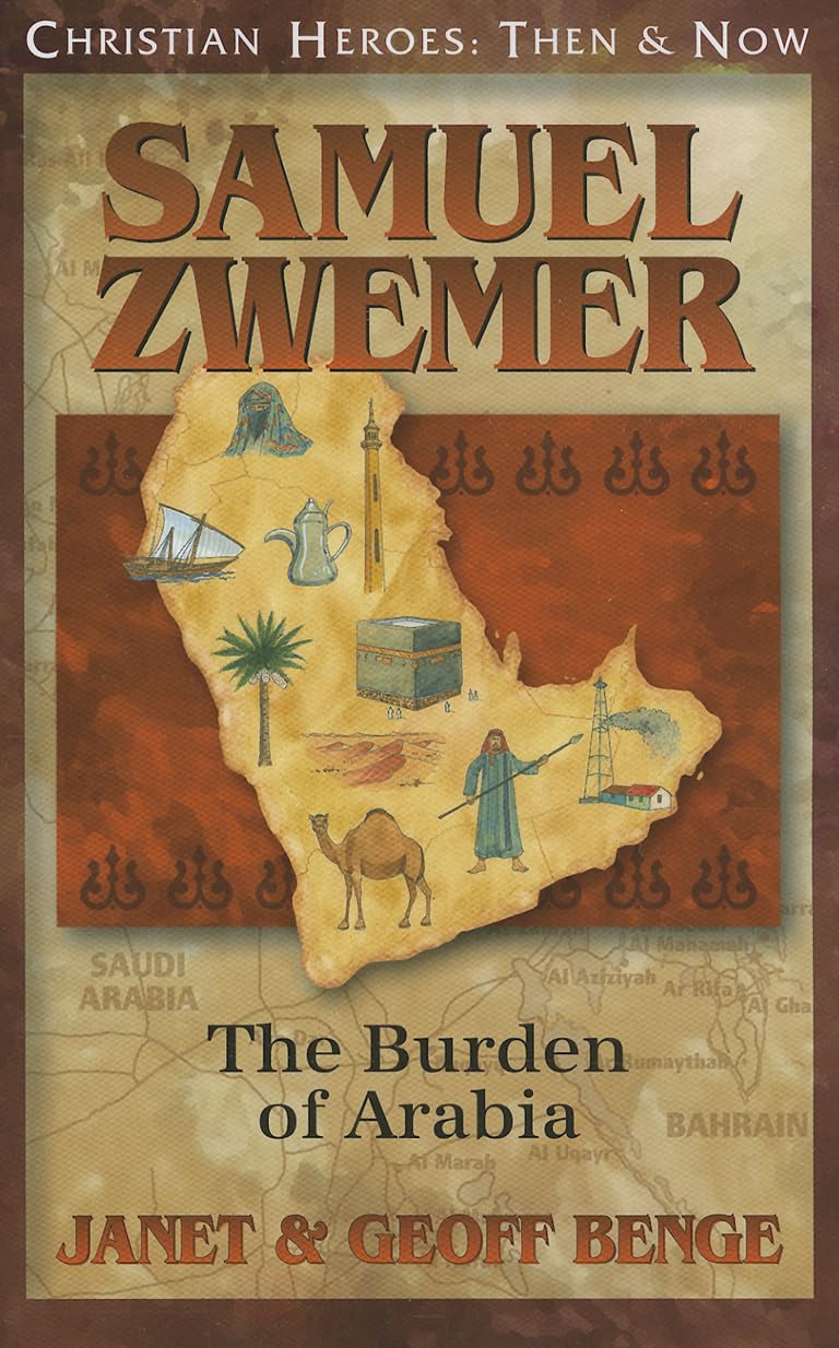 Samuel Zwemer: The Burden of Arabia (Christian Heroes: Then and Now)