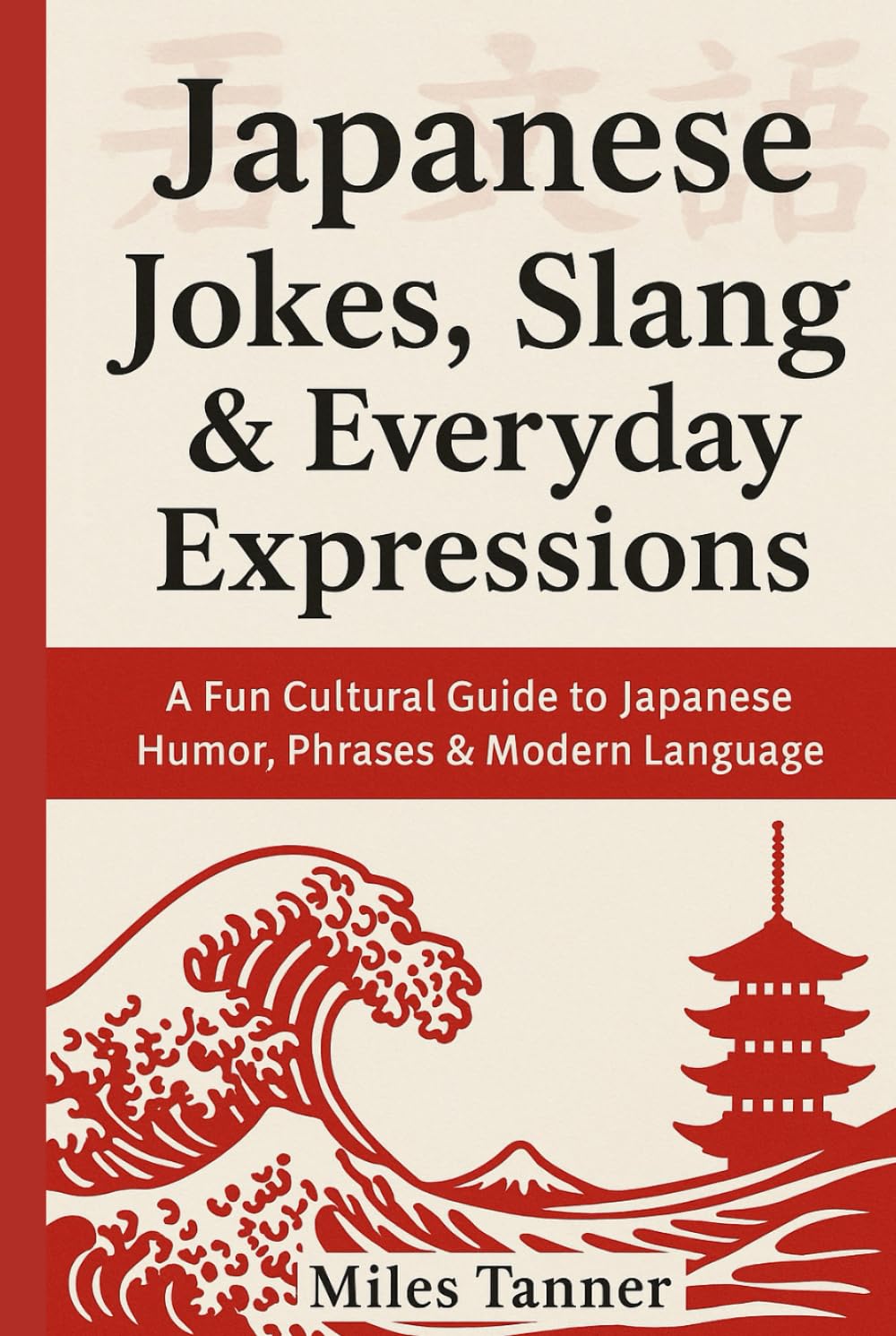 Japanese Jokes, Slang & Everyday Expressions: A Fun Cultural Guide to Japanese Humor, Phrases & Modern Language for Travelers and Learners