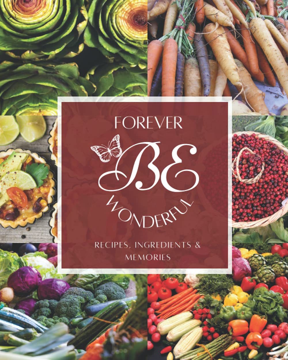 Be Forever Wonderful: Recipes, Ingredients & Memories