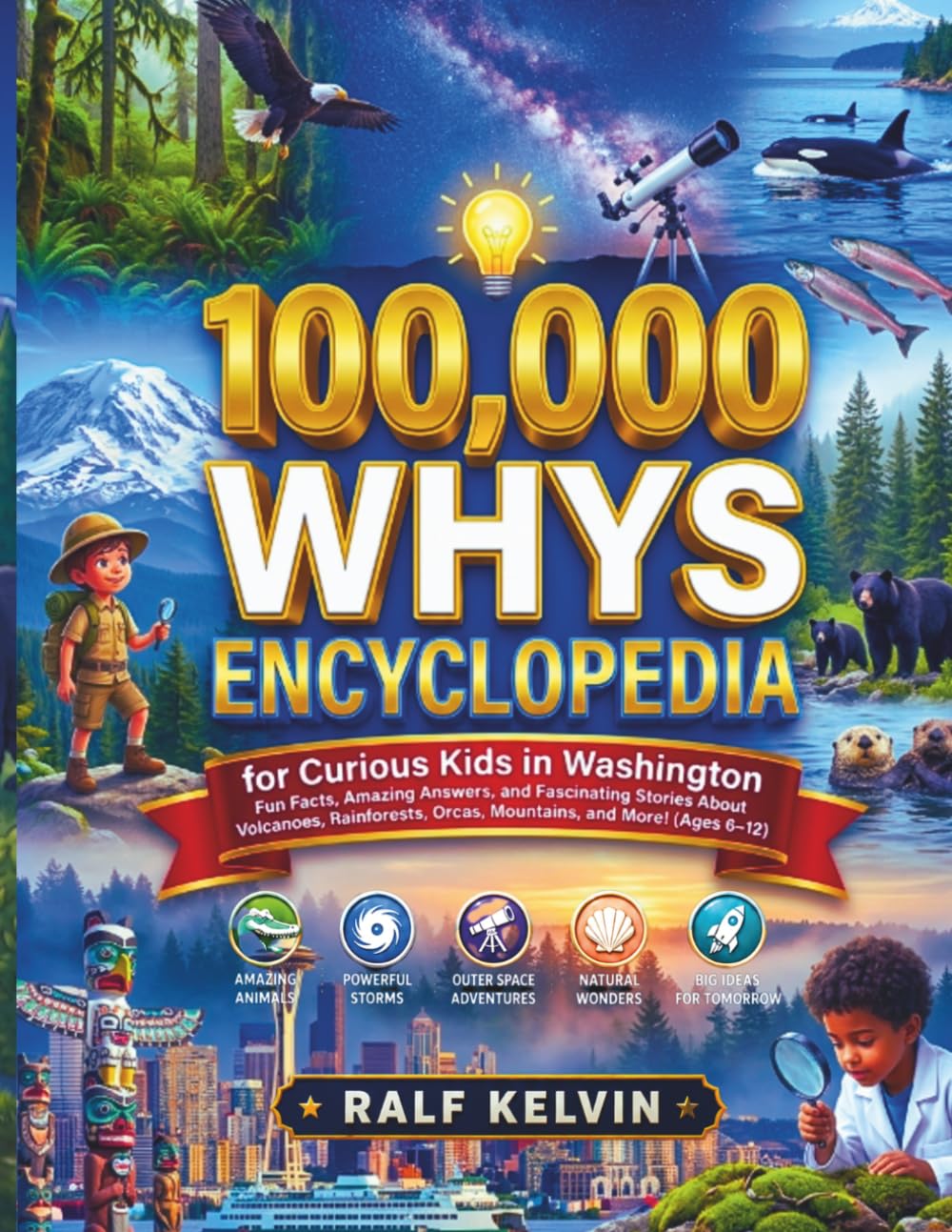 100,000 Whys Encyclopedia for Curious Kids in Washington: Fun Facts, Amazing Answers, and Fascinating Stories About Volcanoes, Rainforests, Orcas, ... More! (Ages 6–12) (100000 Whys Book Series)