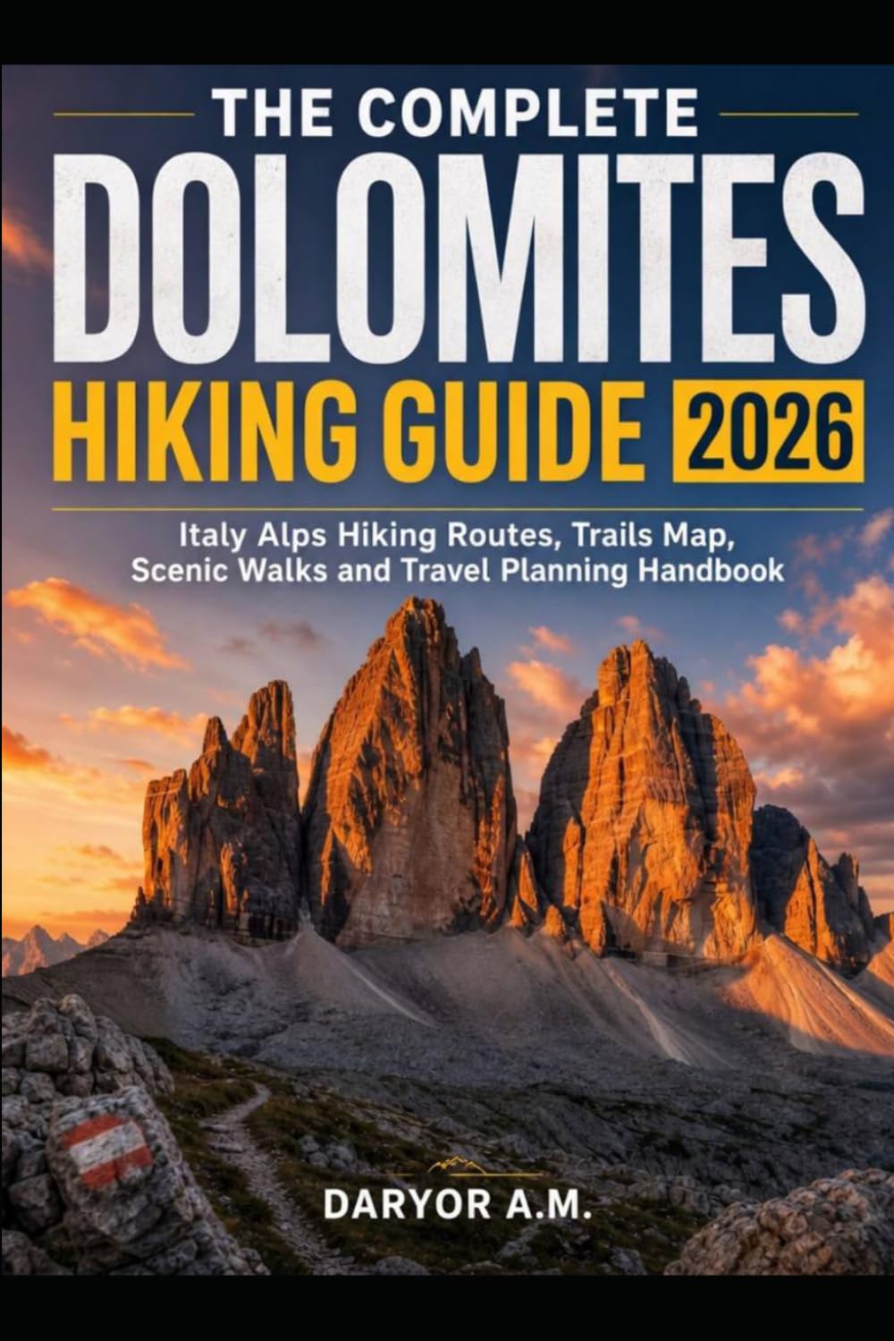 The Complete Dolomites Hiking Guide 2026: Italy Alps Hiking Routes, Trails Map, Scenic Walks and Travel Planning Handbook] (Nature Routes Travel Series)