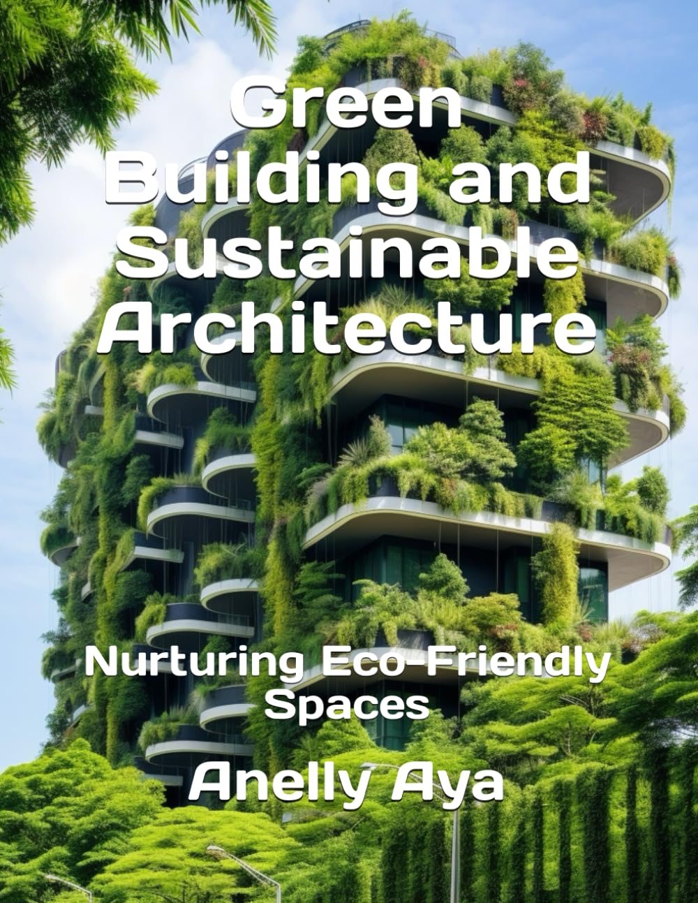 Green Building and Sustainable Architecture: Nurturing Eco-Friendly Spaces