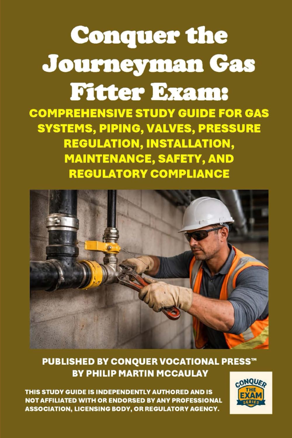 Conquer the Journeyman Gas Fitter Exam: Comprehensive Study Guide for Gas Systems, Piping, Valves, Pressure Regulation, Installation, Maintenance, ... Regulatory Compliance (Skilled Trades Exams)