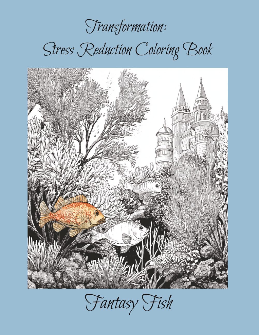 Transformation: Stress Reduction Coloring Book: Fantasy Fish