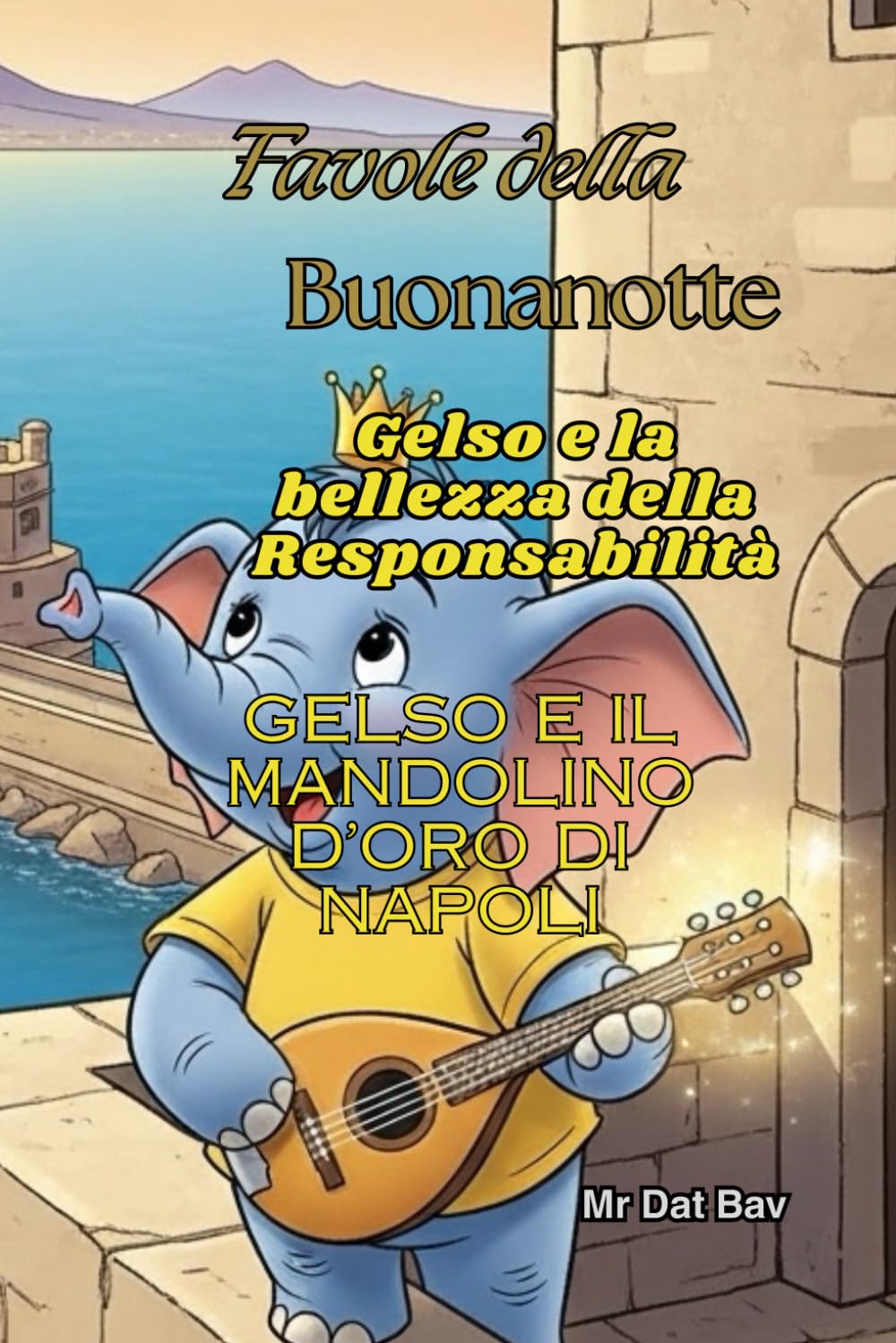 Favole della Buonanotte. Gelso e la bellezza della Responsabilità.: Gelso e il Mandolino d'Oro di Napoli (Bambini e Valori)