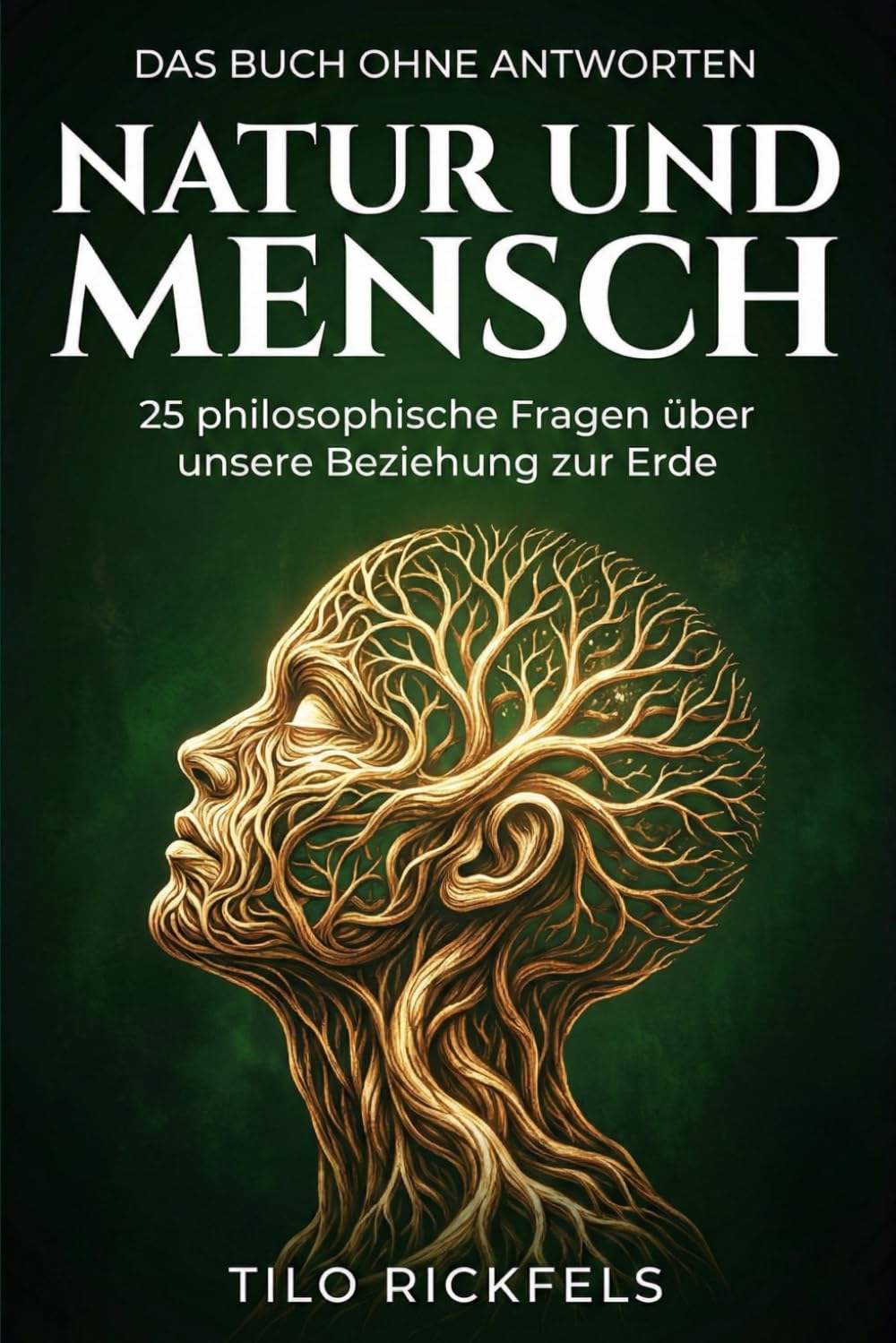 Das Buch ohne Antworten – Natur und Mensch: 25 philosophische Fragen über unsere Beziehung zur Erde (Das Buch ohne Antworten - Denkbücher für die wichtigen Fragen des Lebens)