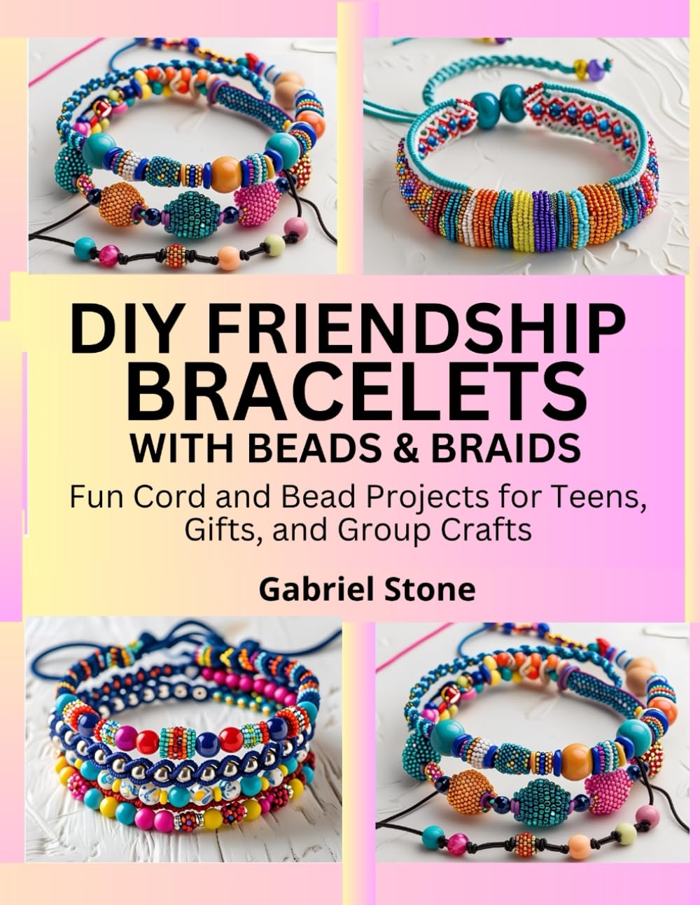 DIY FRIENDSHIP BRACELETS WITH BEADS & BRAIDS: Fun Cord and Bead Projects for Teens, Gifts, and Group Crafts