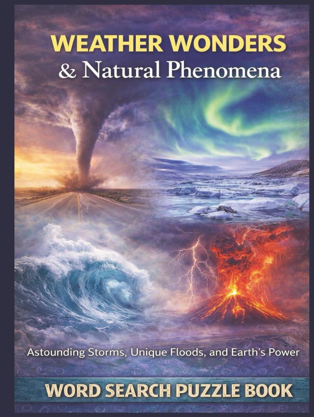 Weather Wonders & Natural Phenomena: Extreme Storms, Climate Forces, and Earth's Power. A Word Search Puzzle Book (Nature & Wildlife)