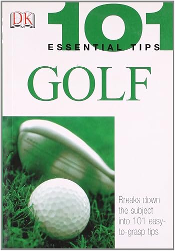 101 Essential Tips: Golf: Breaks Down the Subject into 101 Easy-to-Grasp Tips