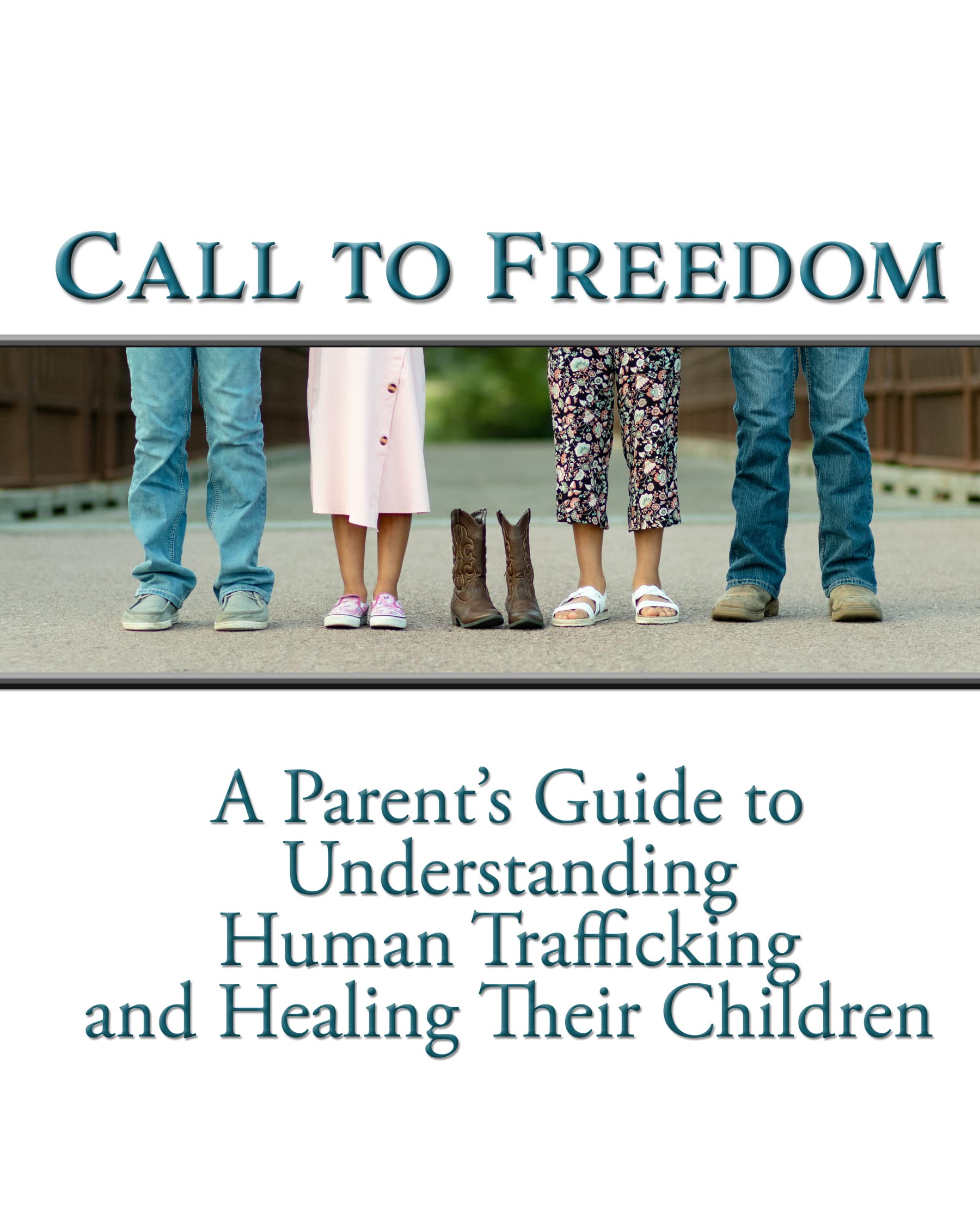Call to Freedom: A Parent's Guide to Understanding Human Trafficking and Healing Their Children