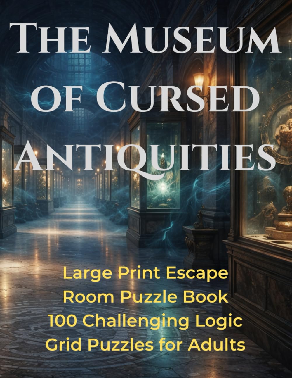The Museum of Cursed Antiquities: Large Print Escape Room Puzzle Book: 100 Challenging Logic Grid Puzzles for Adults | Solve Supernatural Mysteries to ... Museum (Gothic Logic Case Files Series)