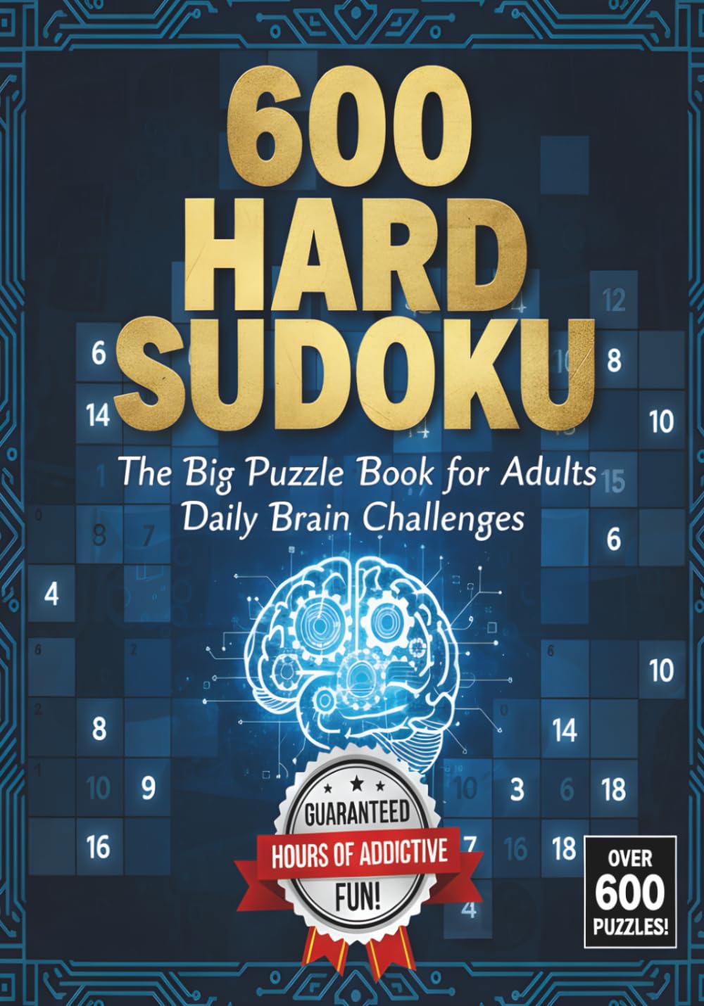 600 Hard Sudoku: The Big Puzzle Book for Adults – Daily Brain Challenges: A Challenging Collection of 600 Hard Sudoku Puzzles to Boost Focus, Memory, and Problem-Solving Skills
