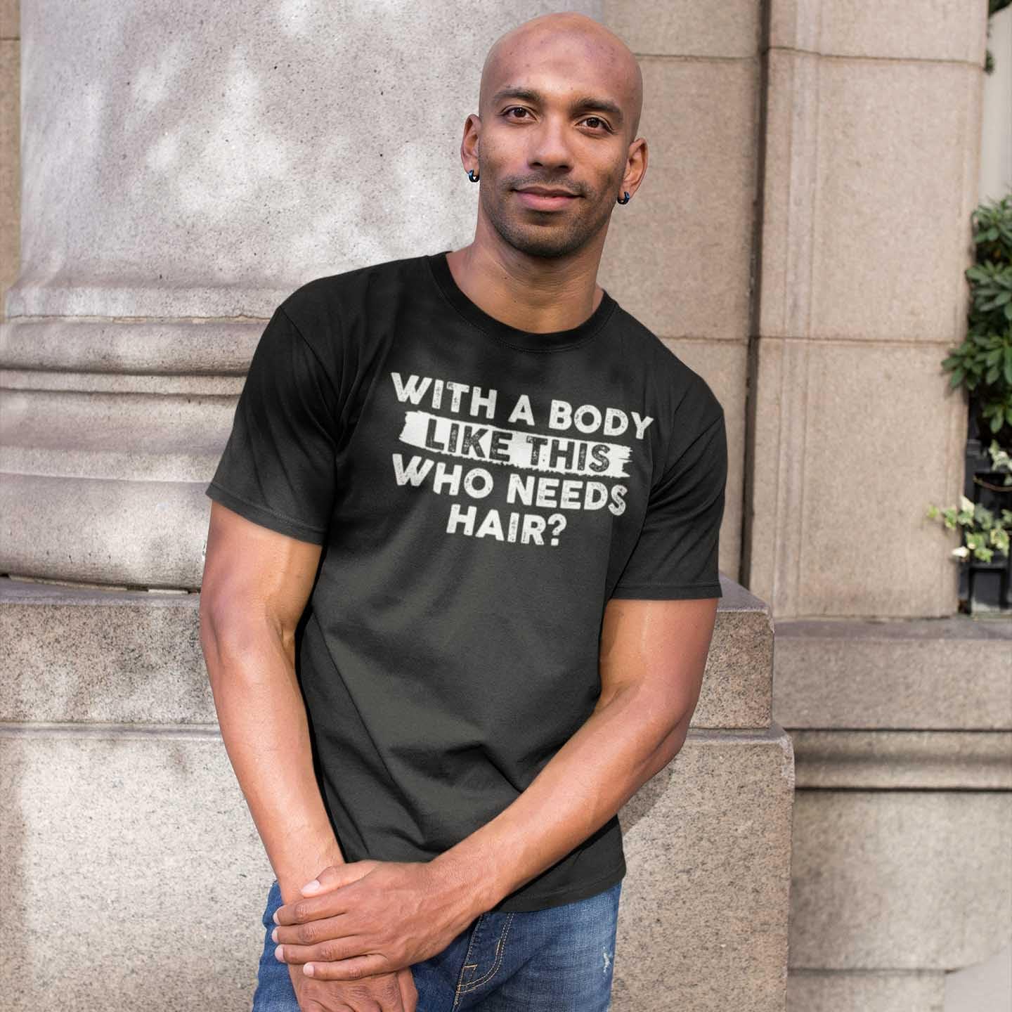 Mens with A Body Like This Who Needs Hair Shirt – Funny Mens Tshirts Dad Joke Shirt Sarcastic Silly Shirts for Men