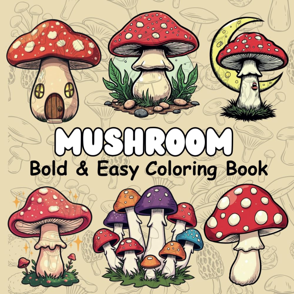 Bold and Easy Mushroom Coloring Book: Big, Simple Illustrations with Thick Lines, Adorable Woodland Designs - Relaxation & Stress Relief for Adults, Seniors, Kids & Beginners