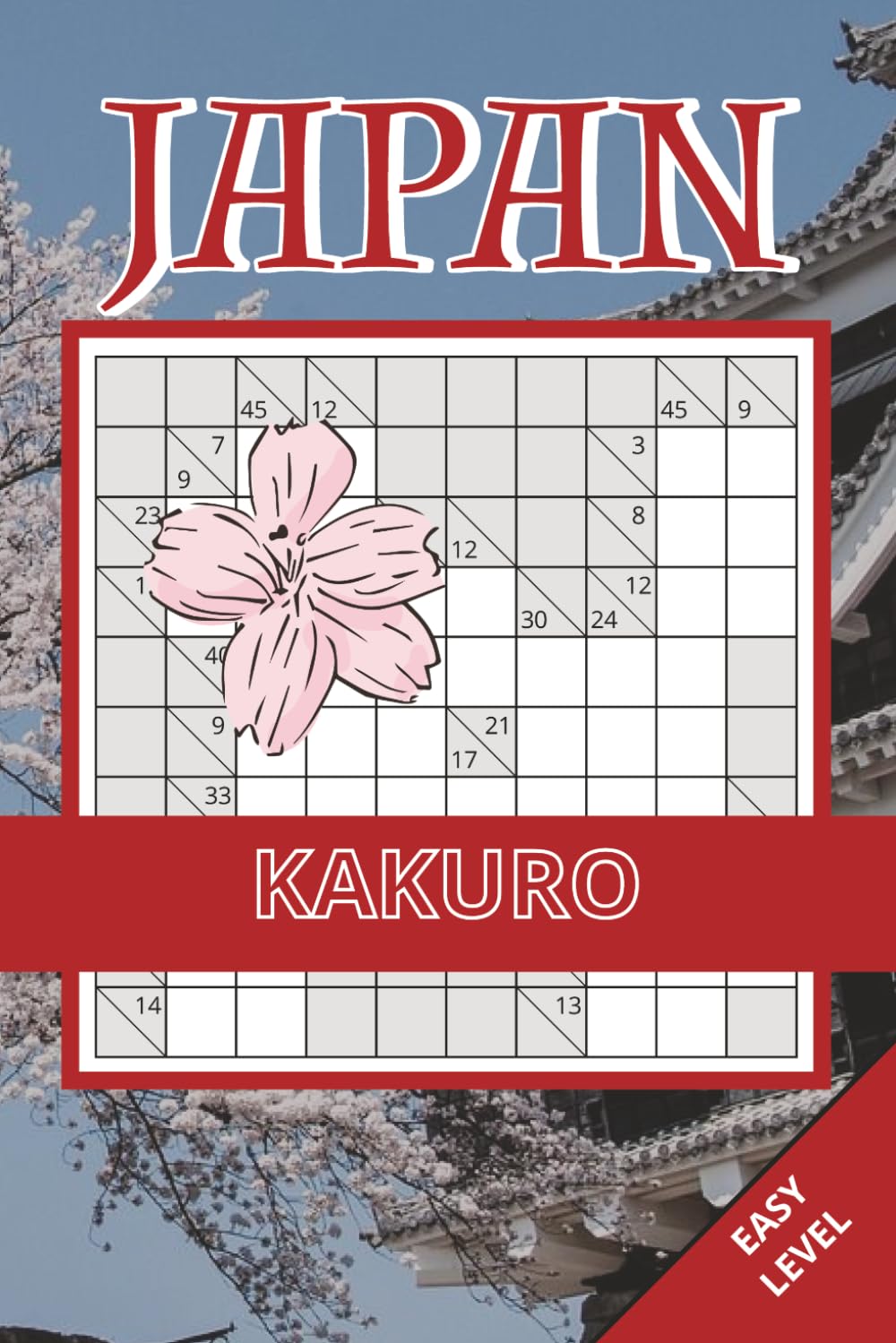 Japan Kakuro Book: 50 Easy Puzzles Inspired by Japan’s Logic Puzzle Tradition | Easy-to-Read Layout | Brain Challenges For Kids, Adults and Seniors (Japan Puzzle Collection)