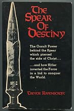 The Spear of Destiny: The Occult Power Behind the Spear which pierced the side of Christ