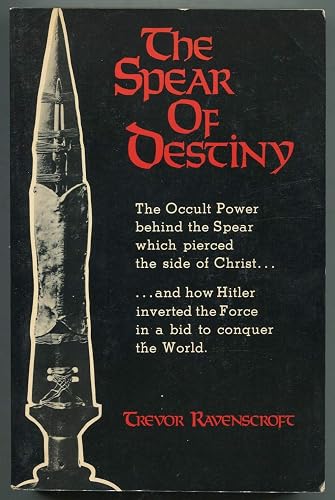 The Spear of Destiny: The Occult Power Behind the Spear which pierced the side of Christ