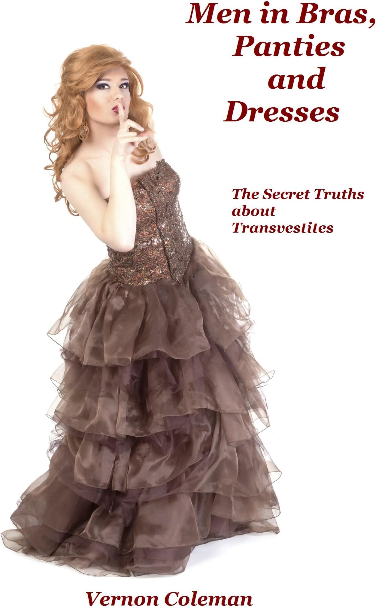 Men in Bras, Panties and Dresses: The Secret Truths About Transvestites
