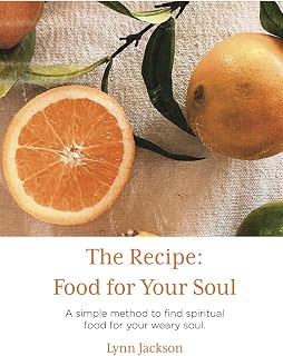 The Recipe: Food for Your Soul: A simple workbook to find spiritual food for your weary soul.