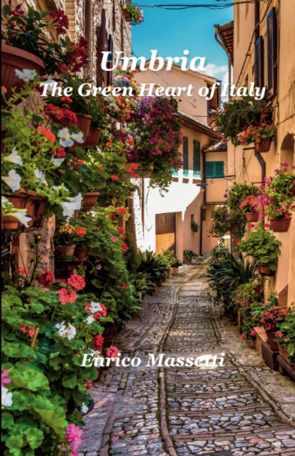 Umbria The Green Hearth of Italy
