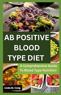 Ab Positive Blood Type Diet: A Comprehensive Guide To Blood Type Nutrition