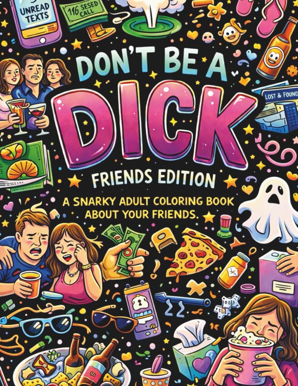 Don't be a Dick - Friends Edition: A Snarky Adult Coloring Book, About Your Weird Friends (DON'T BE A DICK COLORING BOOKS)