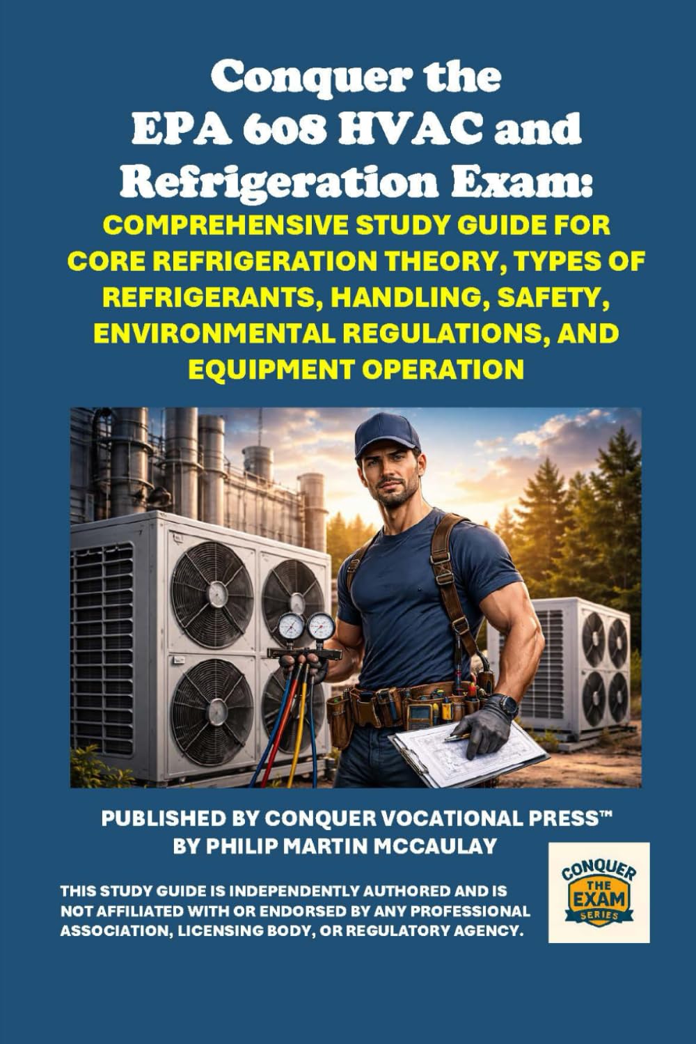 Conquer the EPA 608 HVAC and Refrigeration Exam: Comprehensive Study Guide for Core Refrigeration Theory, Types of Refrigerants, Handling, Safety, ... Equipment Operation (Skilled Trades Exams)