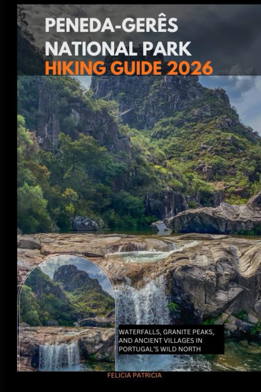 PENEDA-GERÊS NATIONAL PARK HIKING GUIDE 2026: Waterfalls, Granite Peaks, and Ancient Villages in Portugal’s Wild North: 46 (GOLBAL TRAVEL GUIDE FOR ALL AGES)