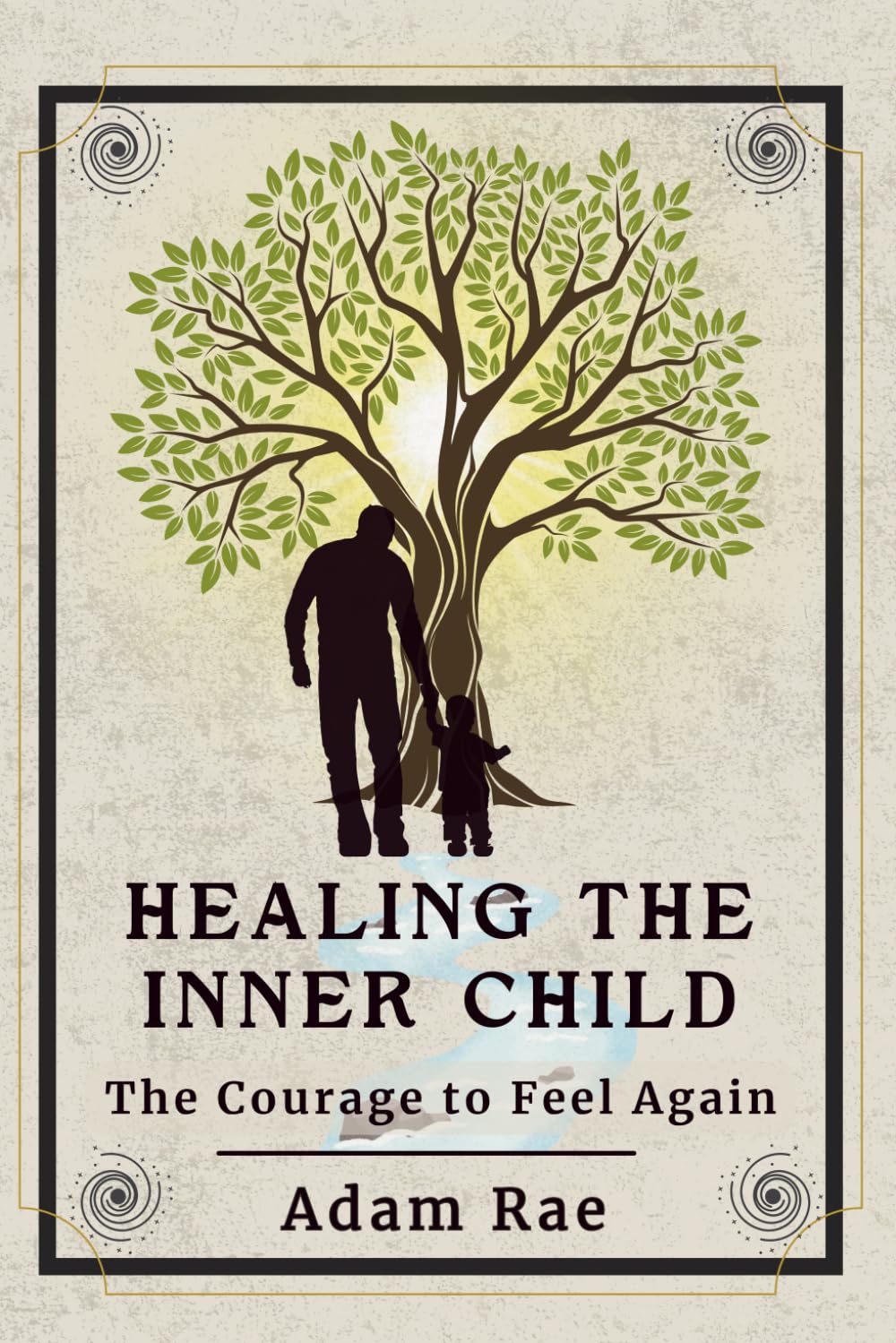 Healing the Inner Child: The Courage to Feel Again (The Quiet Series)