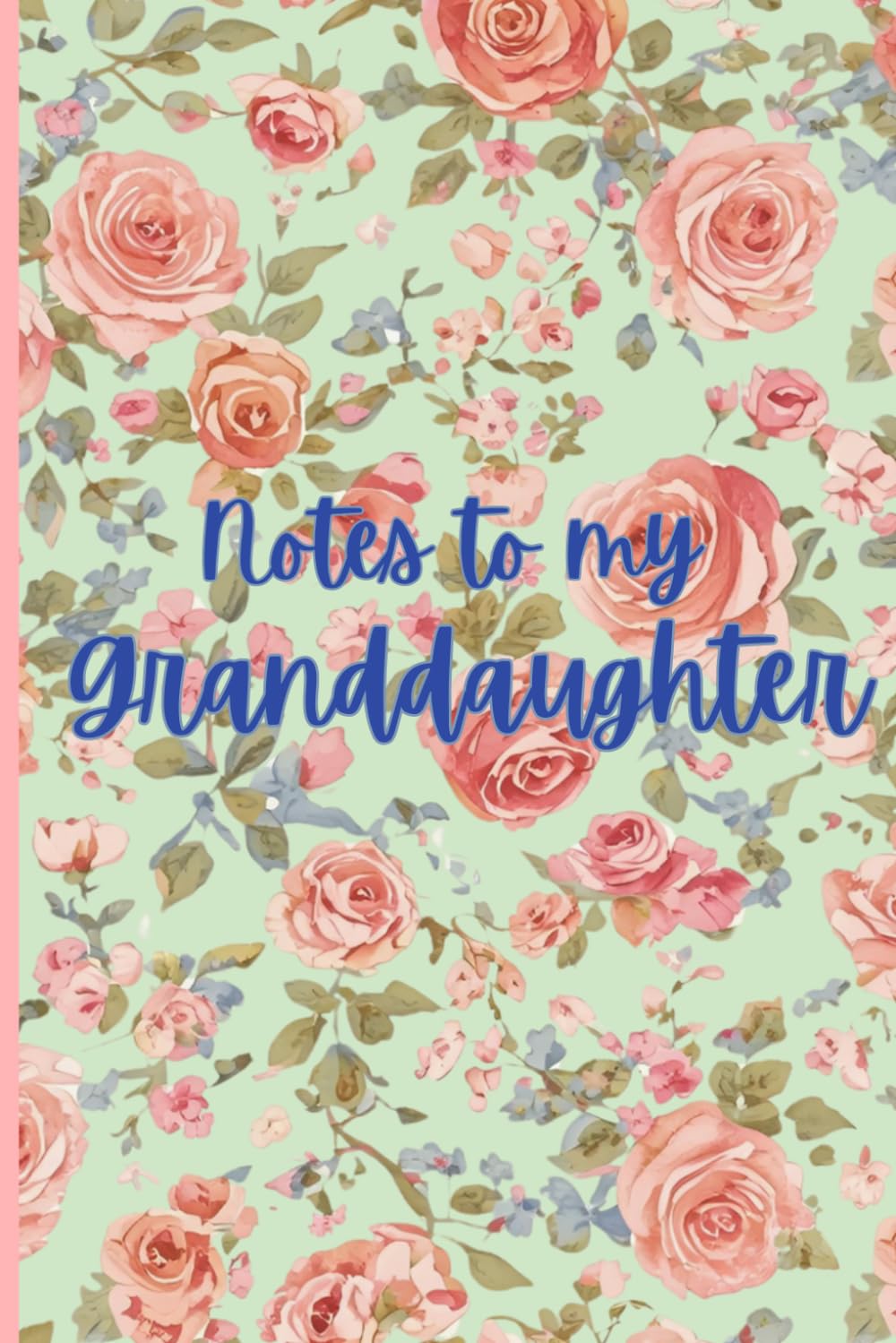 "Notes to My Granddaughter" Journal: A Keepsake Journal of Memories, Stories, and Love