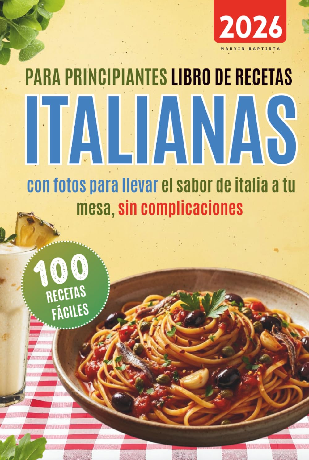 100 recetas fáciles italianas para principiantes: Libro de recetas con fotos para llevar el sabor de italia a tu mesa sin complicaciones
