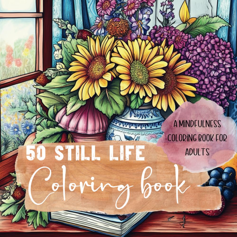 50 Still Life Coloring Book: A Mindfulness Coloring Book for Adults