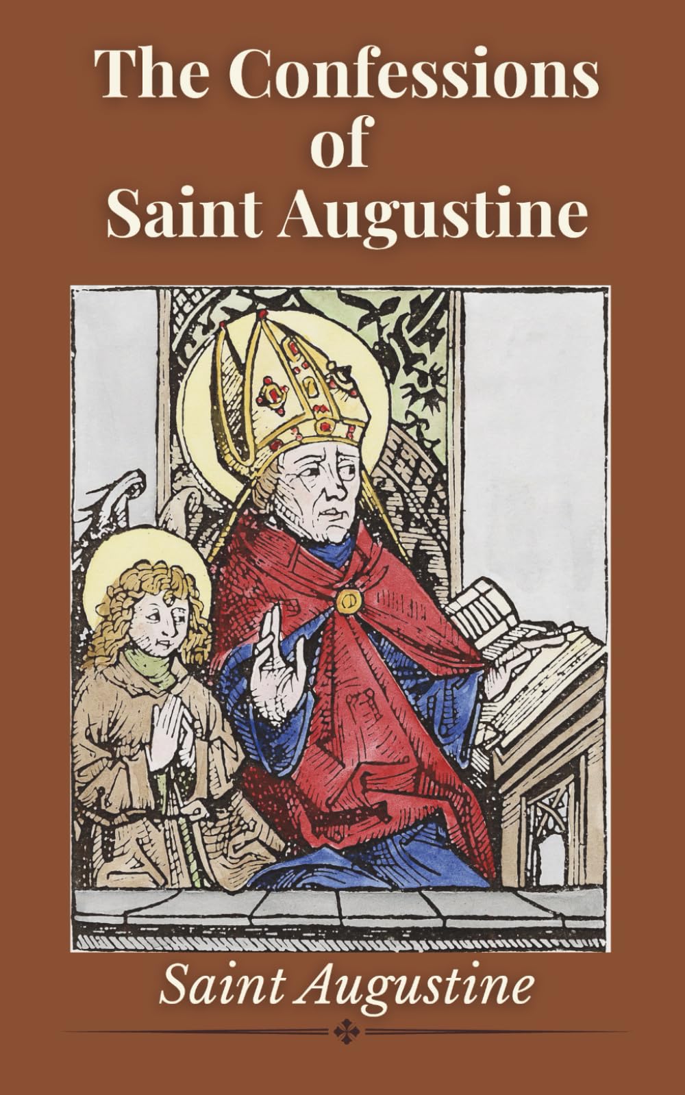 The Confessions of Saint Augustine: Autobiography and Spiritual Reflections from a Christian Philosopher