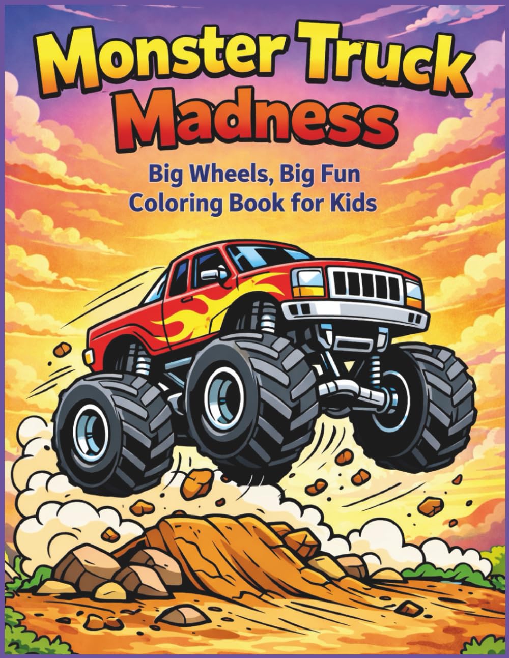 MONSTER TRUCK MADNESS: Big Wheels, Big Fun Coloring Book for Kids