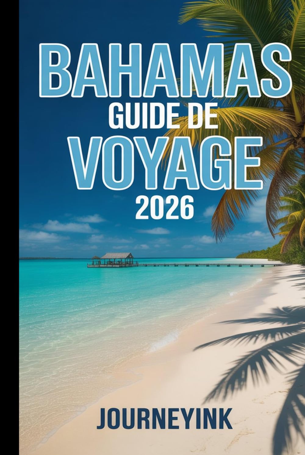 Bahamas Guide De Voyage 2026: Plages incontournables, excursions d'île en île, gastronomie locale, attractions et conseils pratiques de voyage