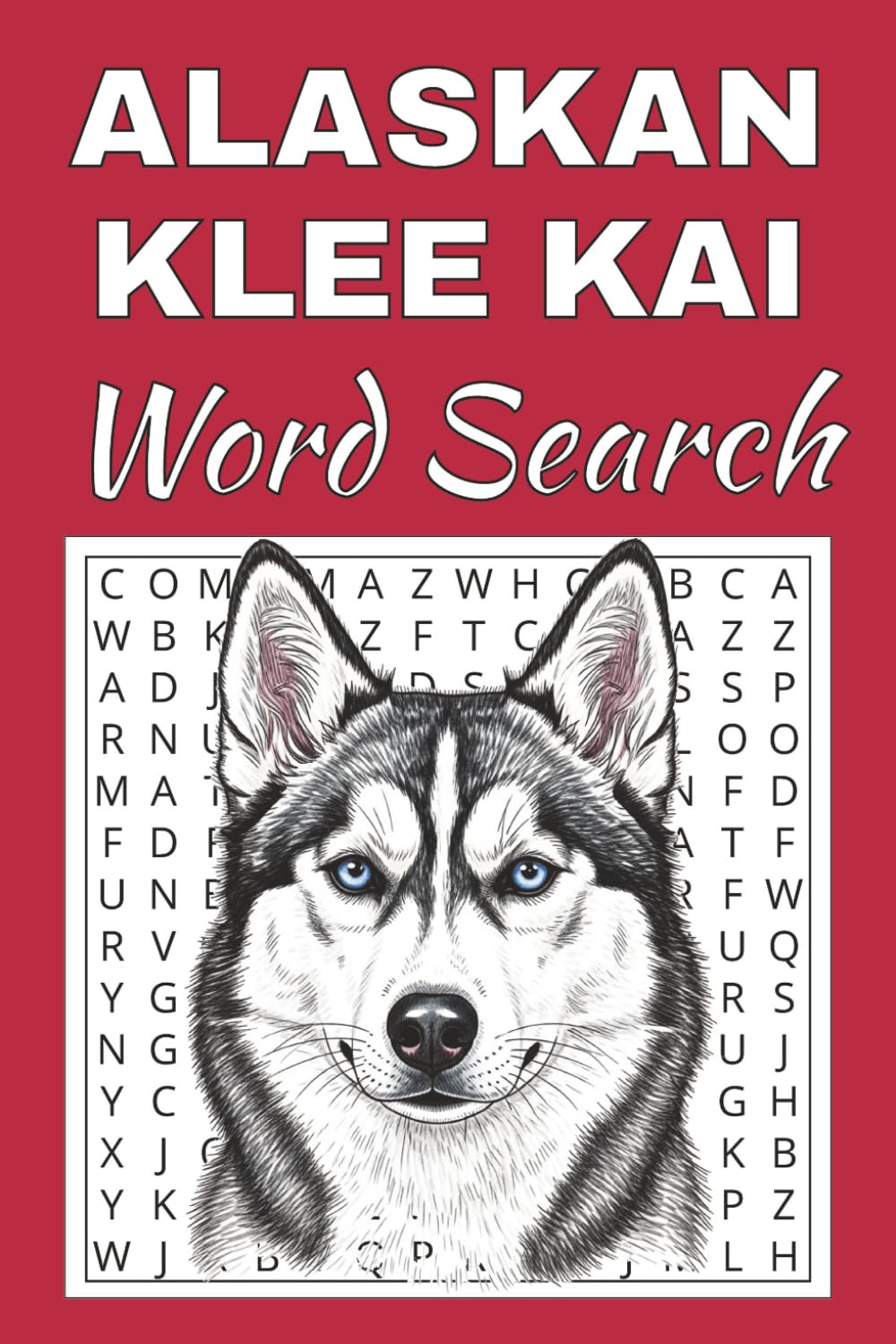 Alaskan Klee Kai Word Search Puzzle Book: Word Searches with Easy to Read Print about Alaskan Klee Kai | 50 Puzzles | 100 Pages | 6x9 Inches | Gift ... Free Times | For Seniors, Adults and Teens.