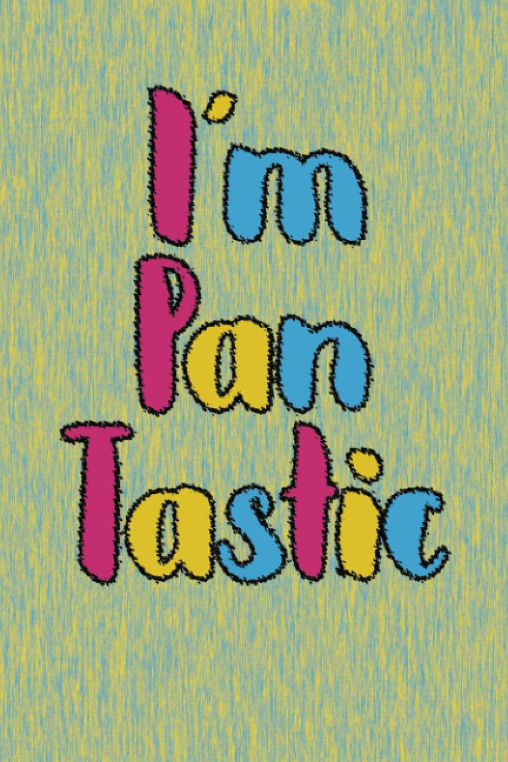 I'm Pantastic: A Hilarious Journal For Pansexual