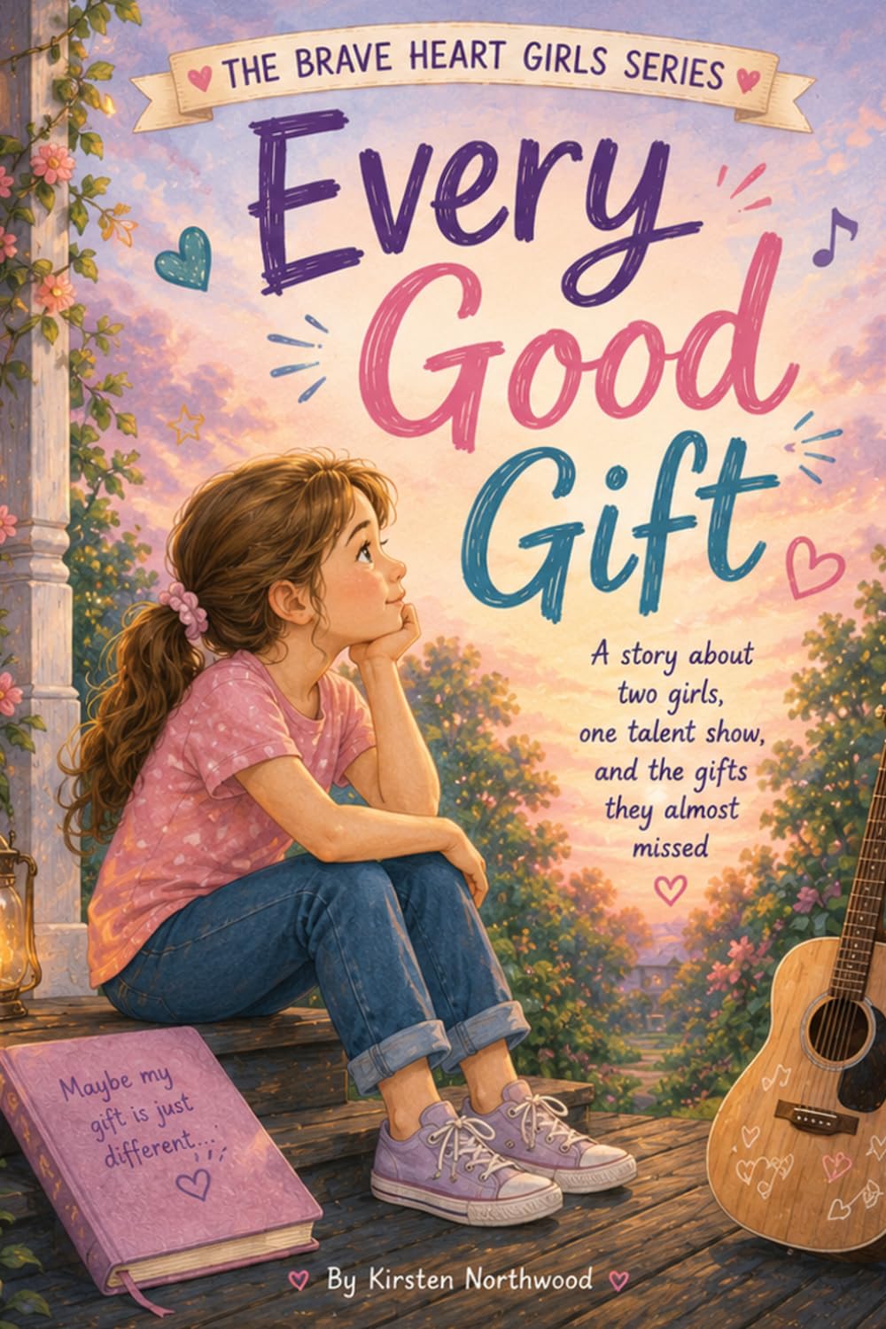Every Good Gift!: A story about two girls and one talent show (The Brave Heart Stories)