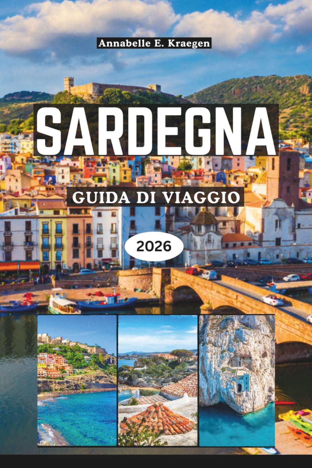 SARDEGNA GUIDA DI VIAGGIO 2026: Spiagge segrete, antiche meraviglie nuraghe, avventure costiere, cucina autentica, festival vivaci, fughe per il benessere nell'isola più incantevole d'Italia