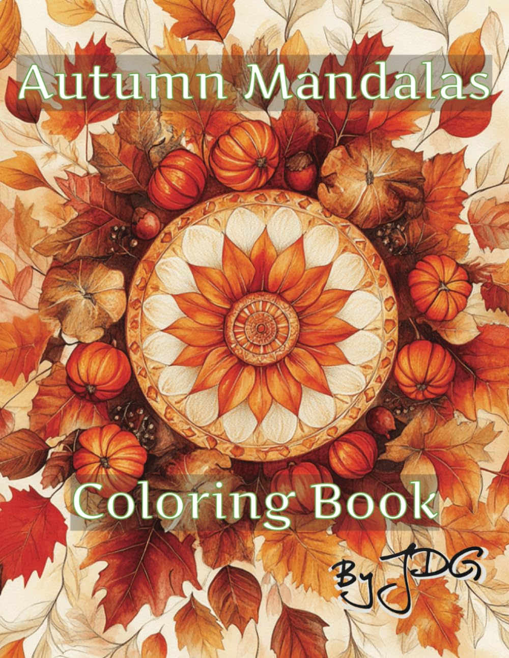 Autumn Mandalas: Coloring Book (Seasonal Mandalas: A Year of Mindful Coloring)