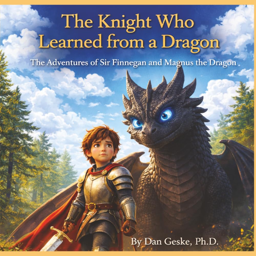 The Knight Who Learned From a Dragon: The Adventures of Sir Finnegan & Magnus the Dragon