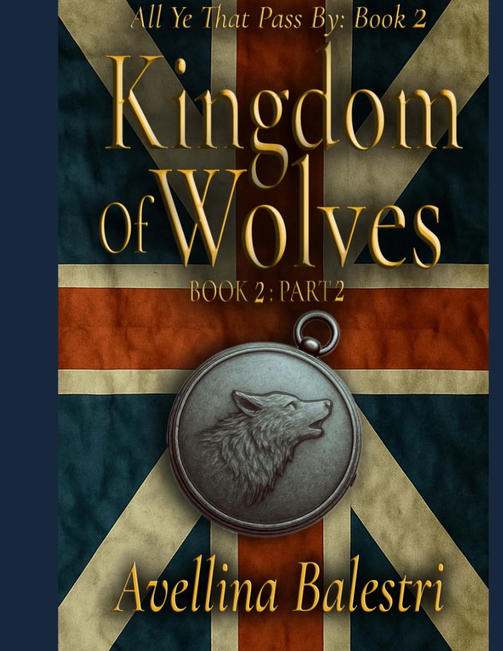 All Ye That Pass By: Book 2-Part 2: Kingdom of Wolves