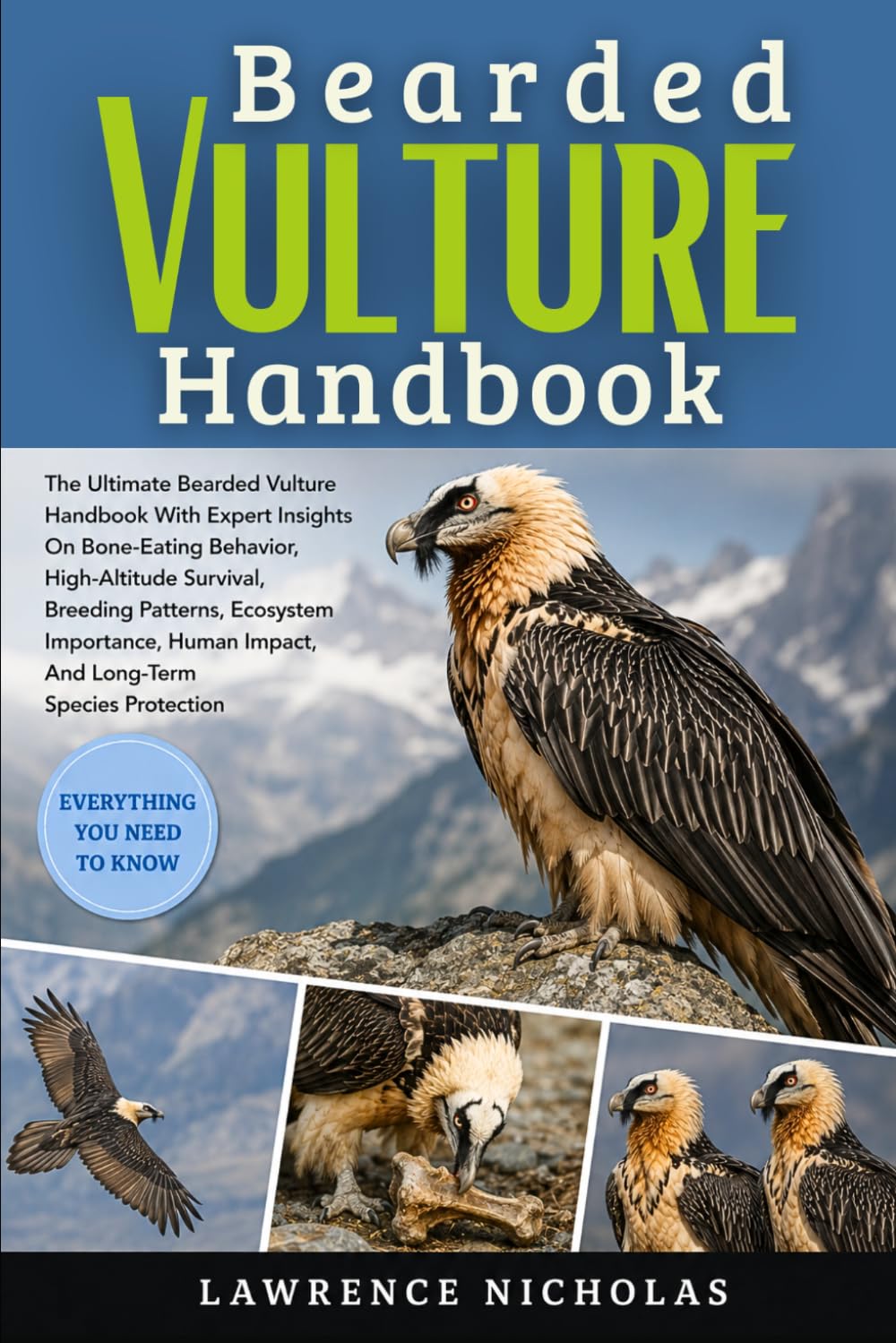 BEARDED VULTURE HANDBOOK: The Ultimate Bearded Vulture Handbook With Expert Insights On Bone-Eating Behavior, High-Altitude Survival, Breeding ... Impact, And Long-Term Species Protection