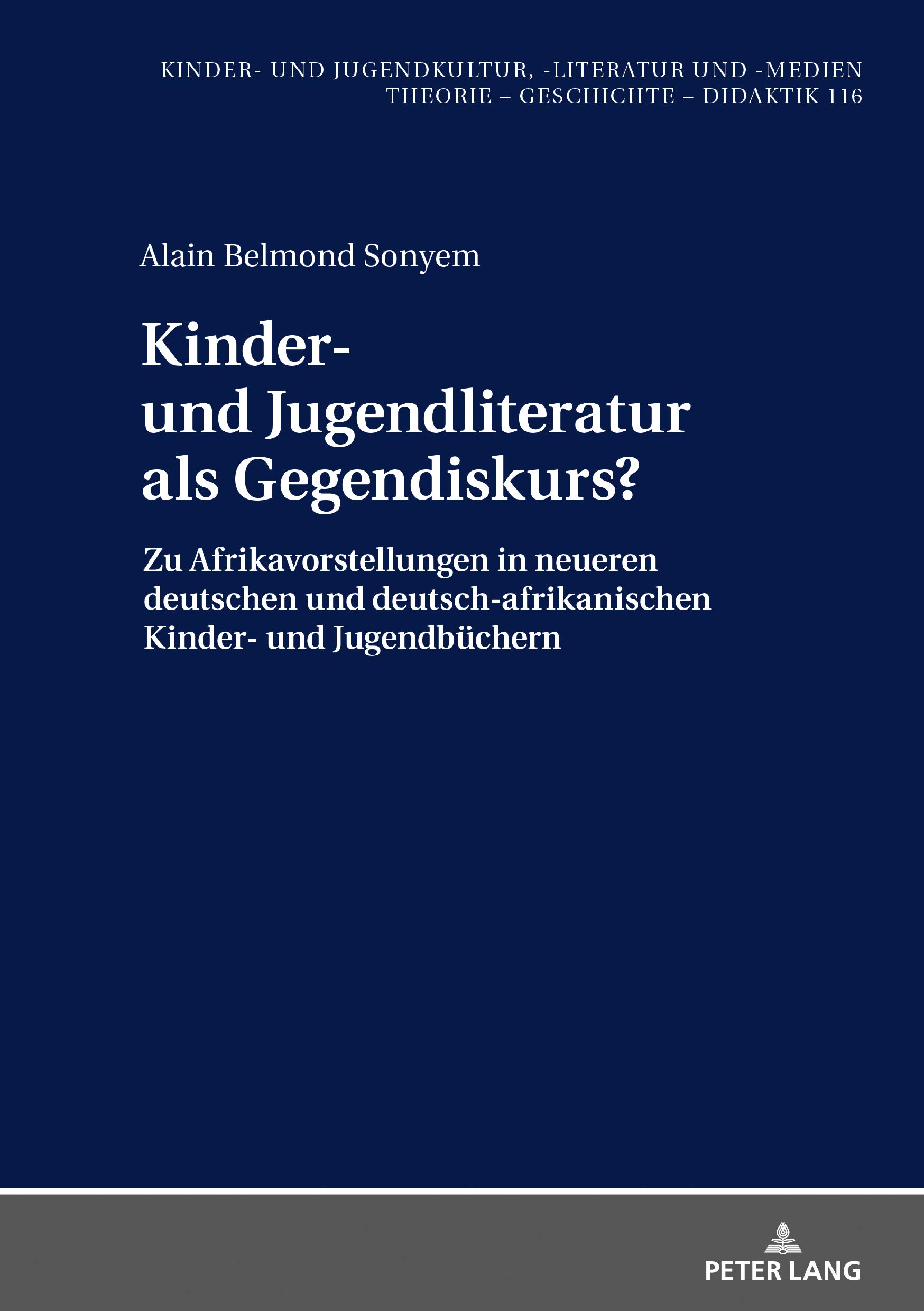 Kinder- und Jugendliteratur als Gegendiskurs?: Afrikavorstellungen in neueren deutschen und deutsch-afrikanischen Kinder- und Jugendbuechern (1990-2015) ... Jugendkultur, -literatur und -medien 116)