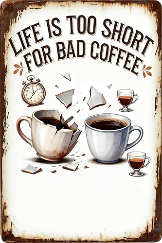 LIFE IS TOO SHORT FOR BAD COFFEE Metal Tin Sign 8x12 Inch - Retro Wall Decor For Man CaveHome, Bar, Kitchen, Garage