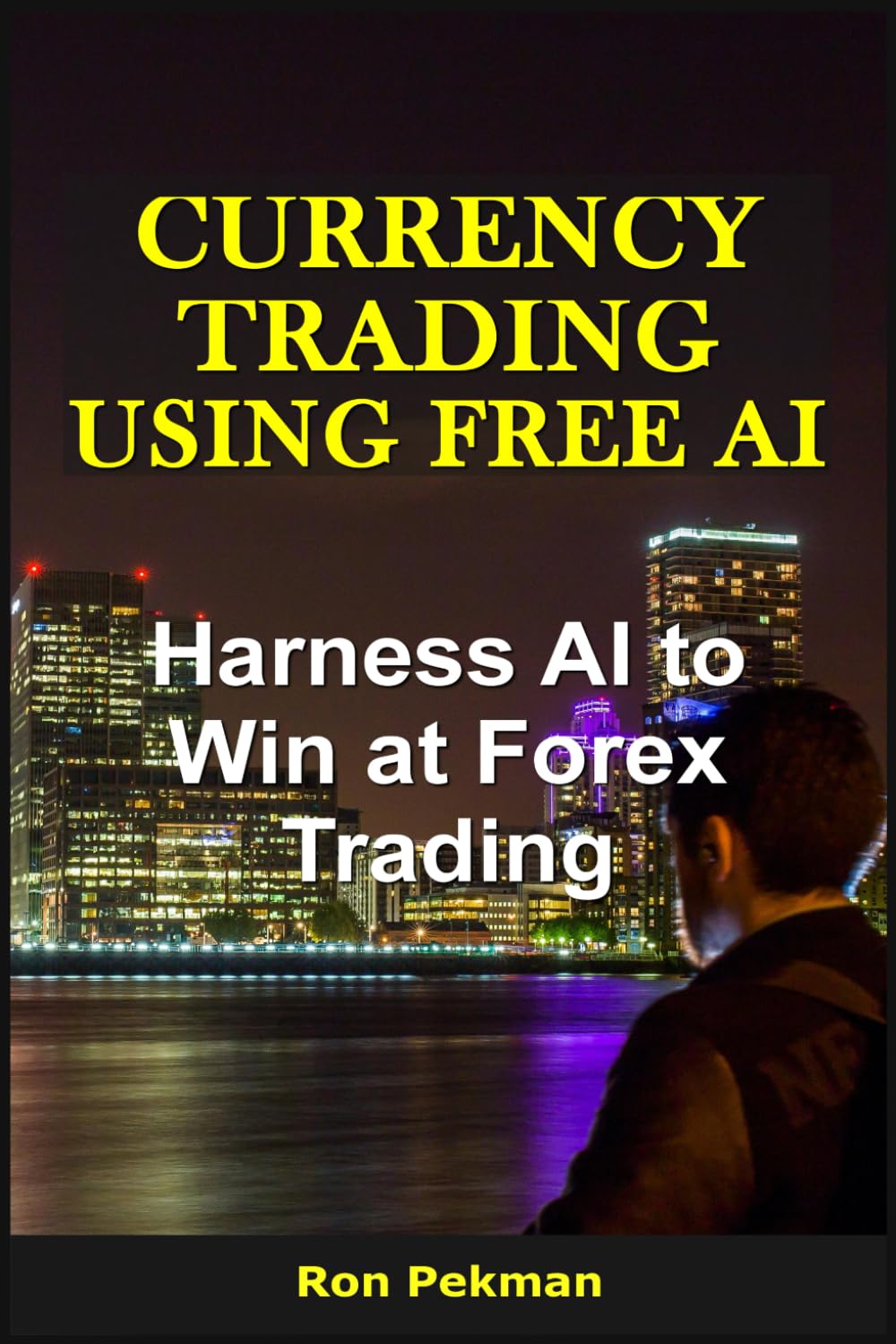 Currency Trading Using Free AI: Harness AI to Win at Forex Trading (AI for Investors)