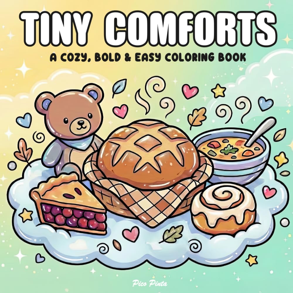 Tiny Comforts – A Cozy, Bold & Easy Coloring Book: A Relaxing Collection of Cute, Simple Miniature Designs for Stress Relief, Hygge, and Mindfulness. ... Experience for Adults, Teens, and Beginners.